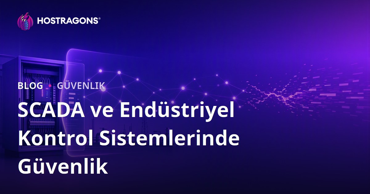 SCADA ve Endüstriyel Kontrol Sistemlerinde Güvenlik