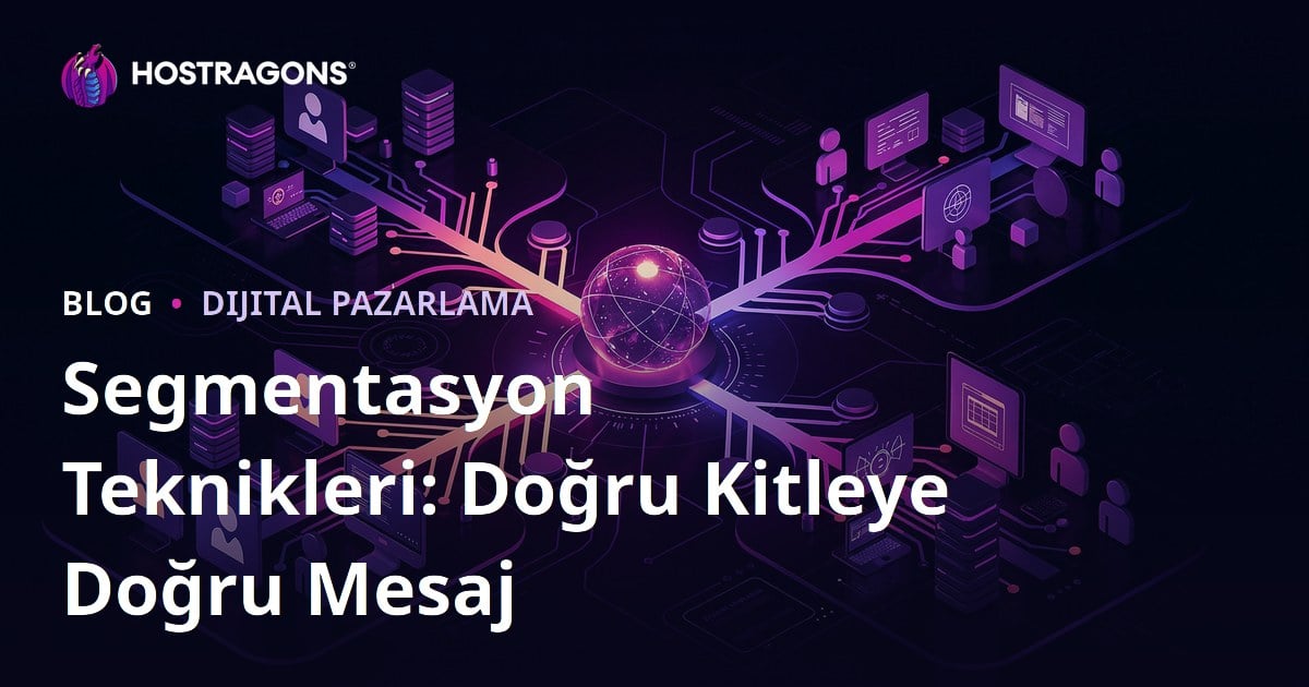 Segmentasyon Teknikleri: Doğru Kitleye Doğru Mesaj