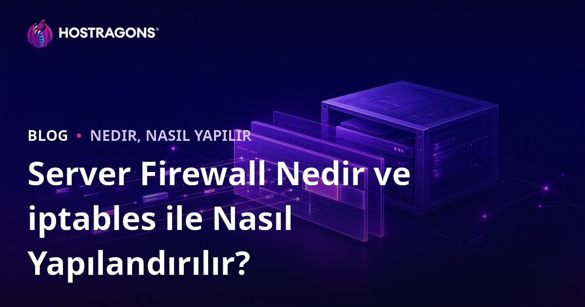 Server Firewall Nedir ve iptables ile Nasıl Yapılandırılır?