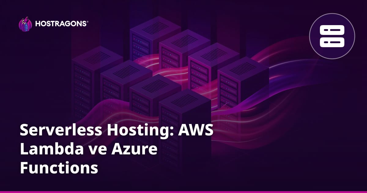 Serverless Hosting: AWS Lambda ve Azure Functions