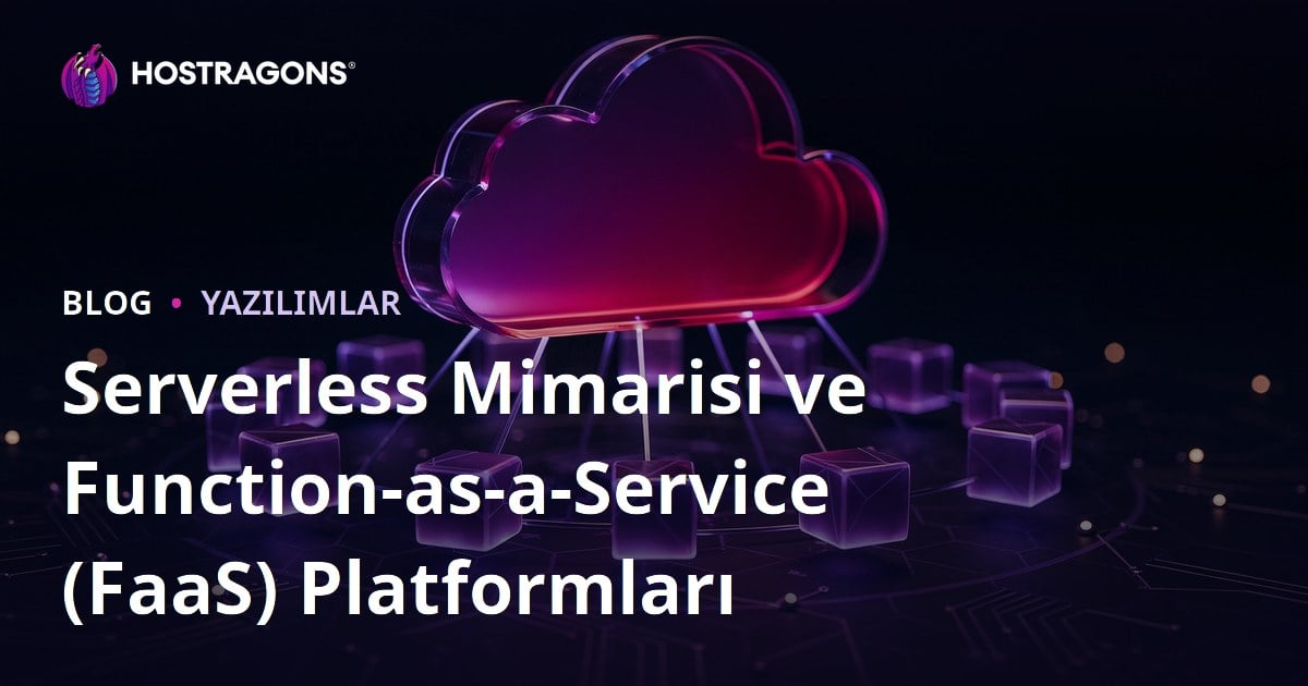 Serverless Mimarisi ve Function-as-a-Service (FaaS) Platformları