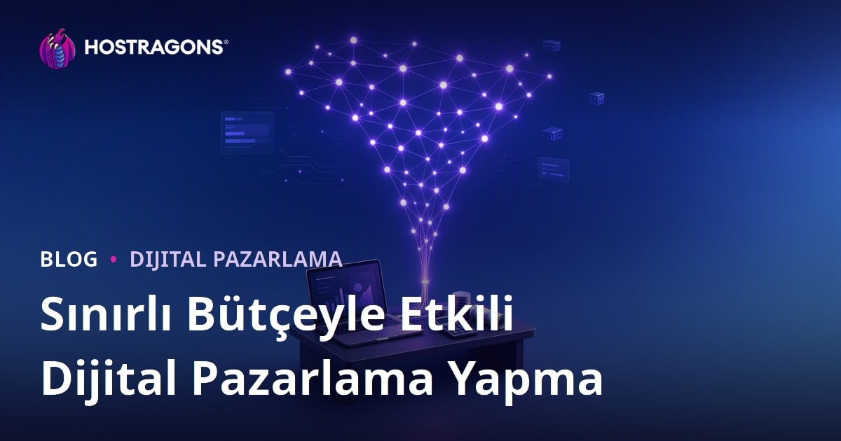 Sınırlı Bütçeyle Etkili Dijital Pazarlama Yapma