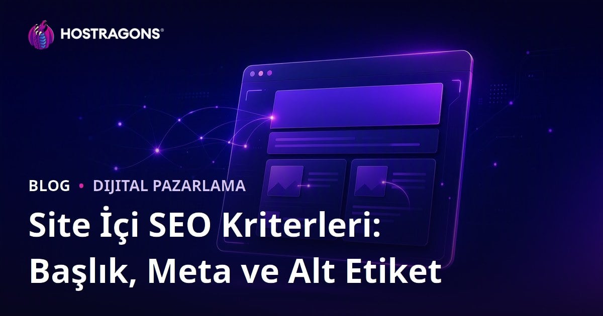 Site İçi (On-Page) SEO Kriterleri: Başlık, Meta Açıklaması ve Alt Etiketleri
