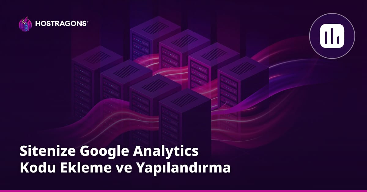 Sitenize Google Analytics Kodu Ekleme ve Yapılandırma