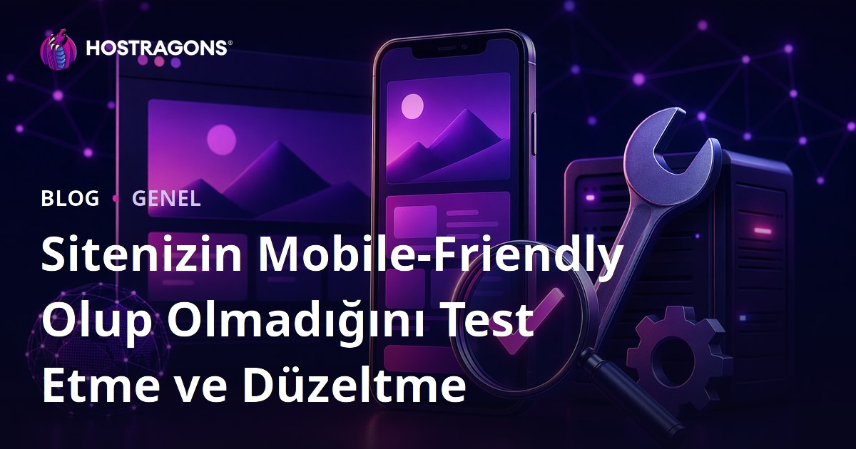 Sitenizin Mobile-Friendly Olup Olmadığını Test Etme ve Düzeltme