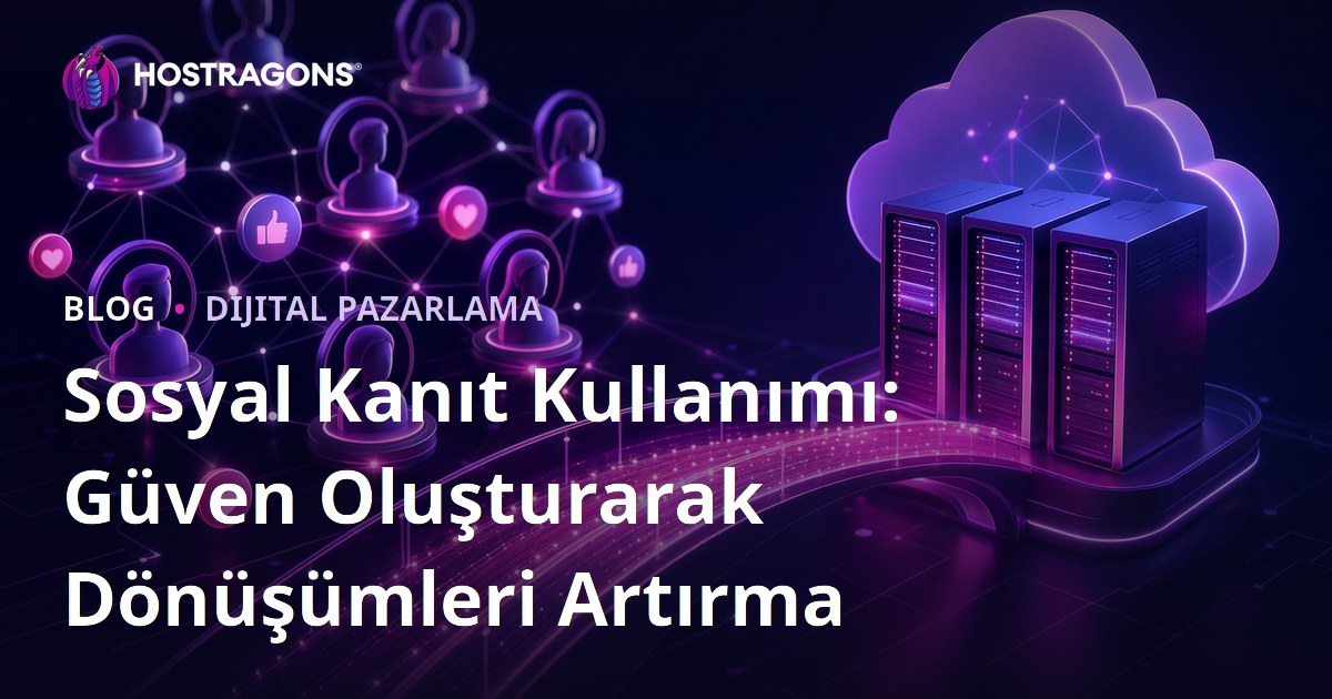Sosyal Kanıt Kullanımı: Güven Oluşturarak Dönüşümleri Artırma