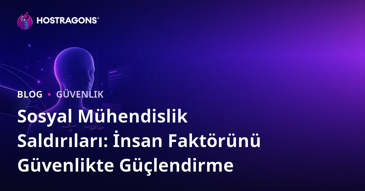 Sosyal Mühendislik Saldırıları: İnsan Faktörünü Güvenlikte Güçlendirme