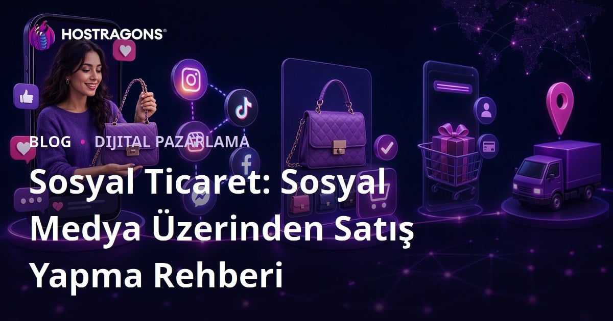 Sosyal Ticaret: Sosyal Medya Üzerinden Satış Yapma Rehberi