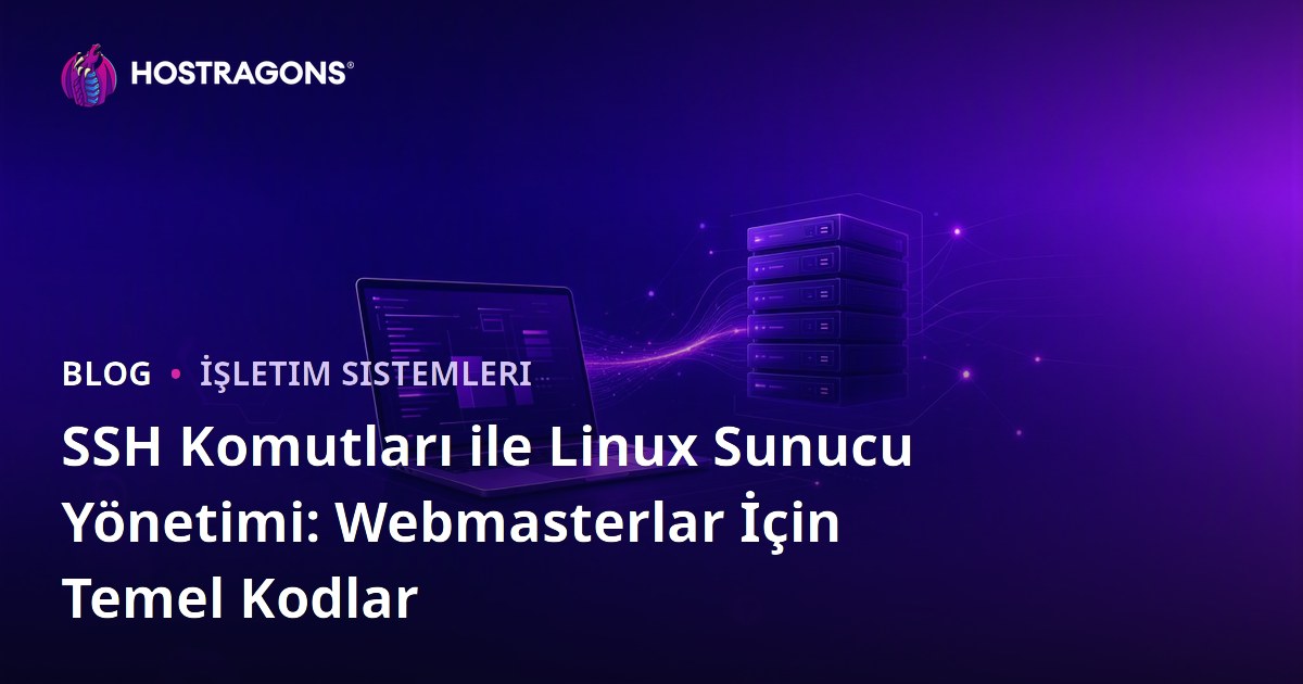SSH Komutları ile Linux Sunucu Yönetimi: Webmasterlar İçin Temel Kodlar