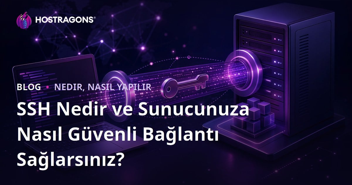 SSH Nedir ve Sunucunuza Nasıl Güvenli Bağlantı Sağlarsınız?