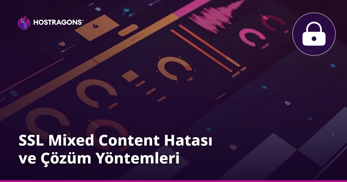 SSL Mixed Content Hatası ve Çözüm Yöntemleri