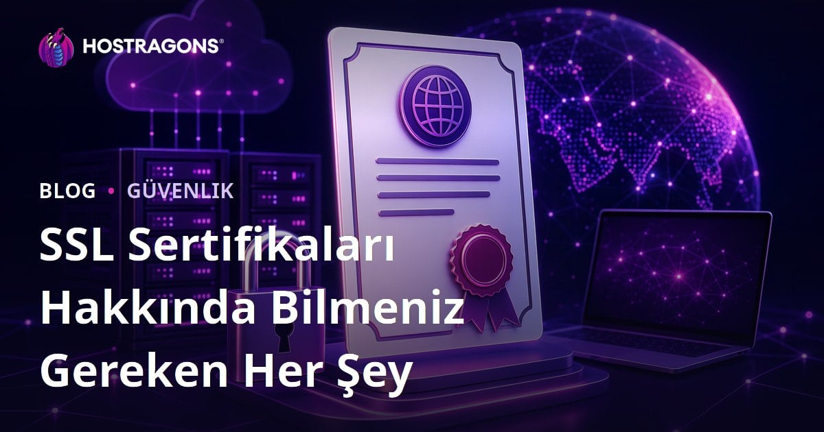 SSL Sertifikaları Hakkında Bilmeniz Gereken Her Şey