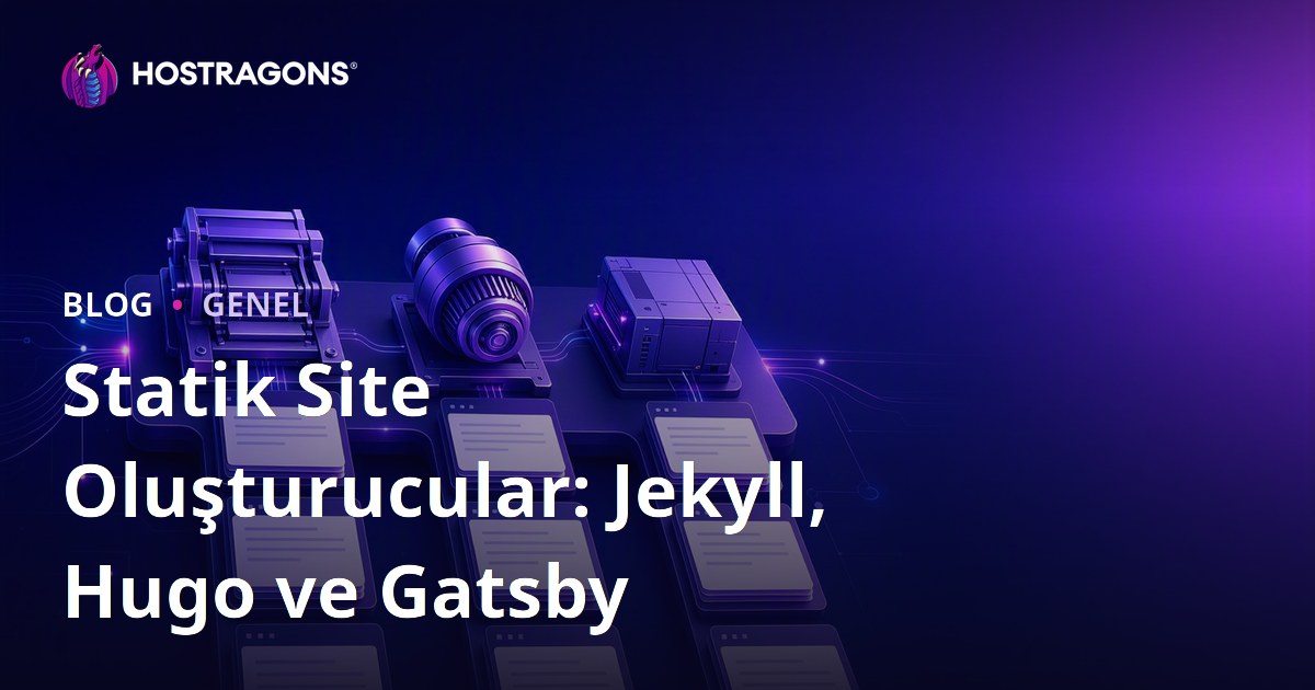 Statik Site Oluşturucular: Jekyll, Hugo ve Gatsby