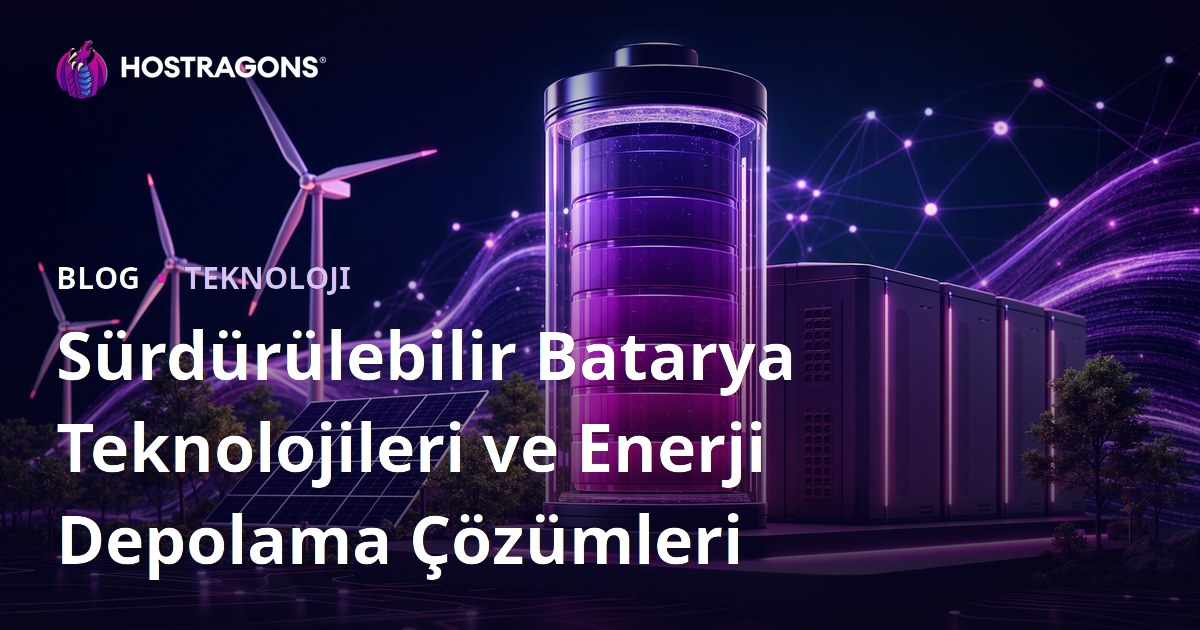 Sürdürülebilir Batarya Teknolojileri ve Enerji Depolama Çözümleri