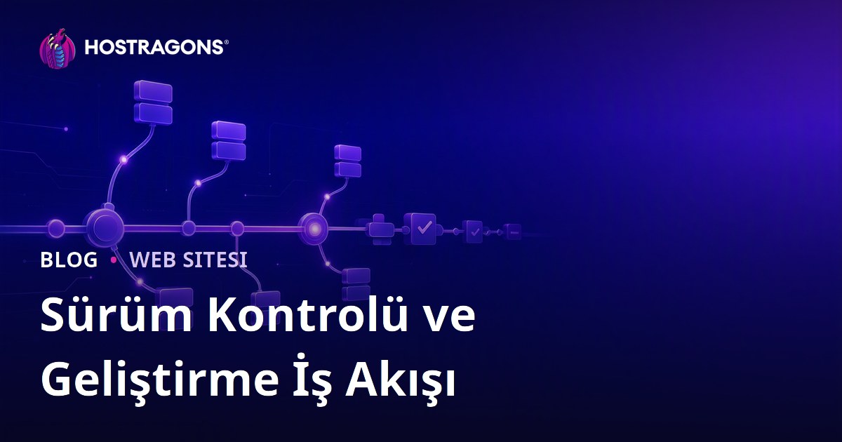 Sürüm Kontrolü ve Geliştirme İş Akışı