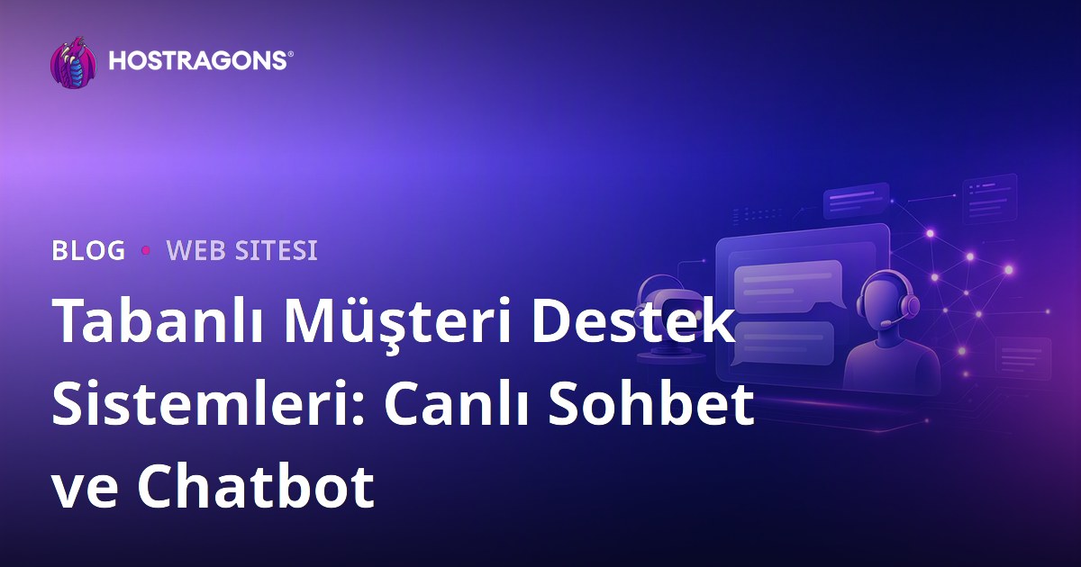 Tabanlı Müşteri Destek Sistemleri: Canlı Sohbet ve Chatbot