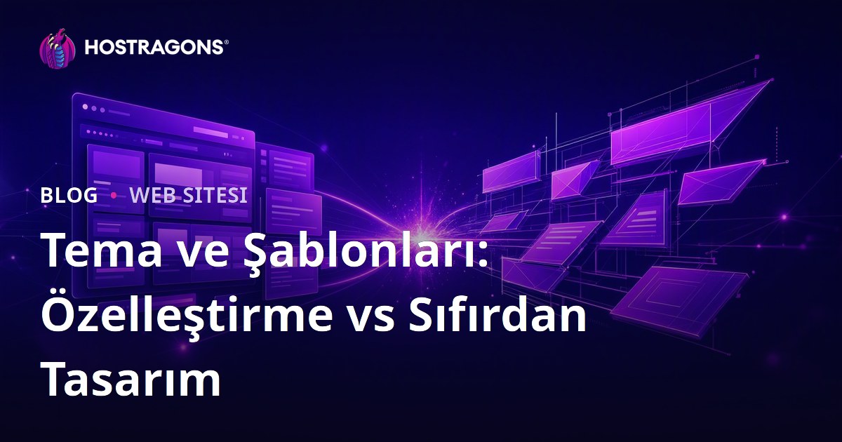 Tema ve Şablonları: Özelleştirme vs Sıfırdan Tasarım