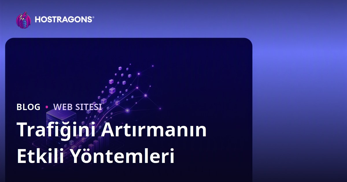 Trafiğini Artırmanın Etkili Yöntemleri
