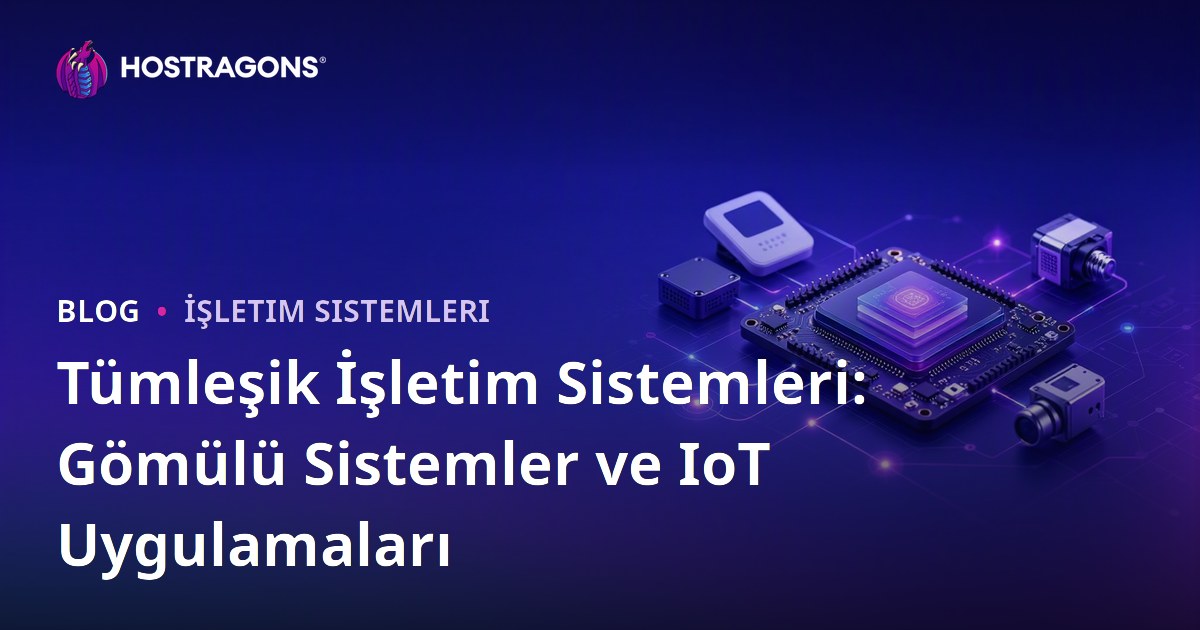 Tümleşik İşletim Sistemleri: Gömülü Sistemler ve IoT Uygulamaları