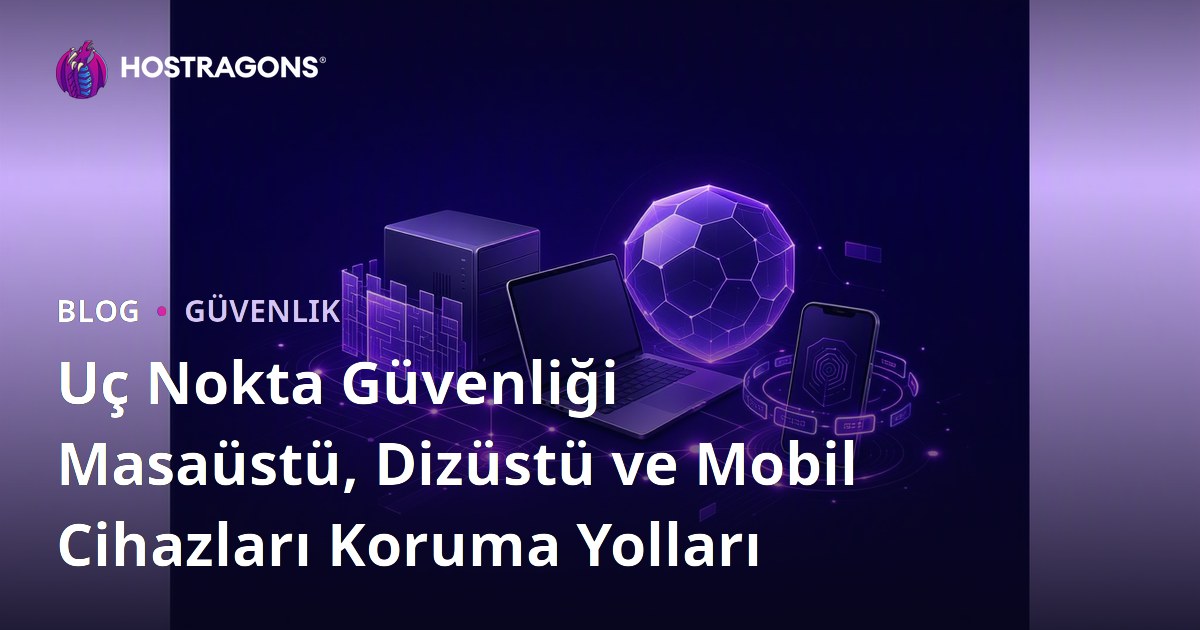 Uç Nokta Güvenliği Masaüstü, Dizüstü ve Mobil Cihazları Koruma Yolları