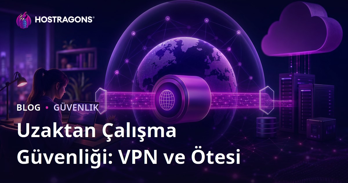 Uzaktan Çalışma Güvenliği: VPN ve Ötesi