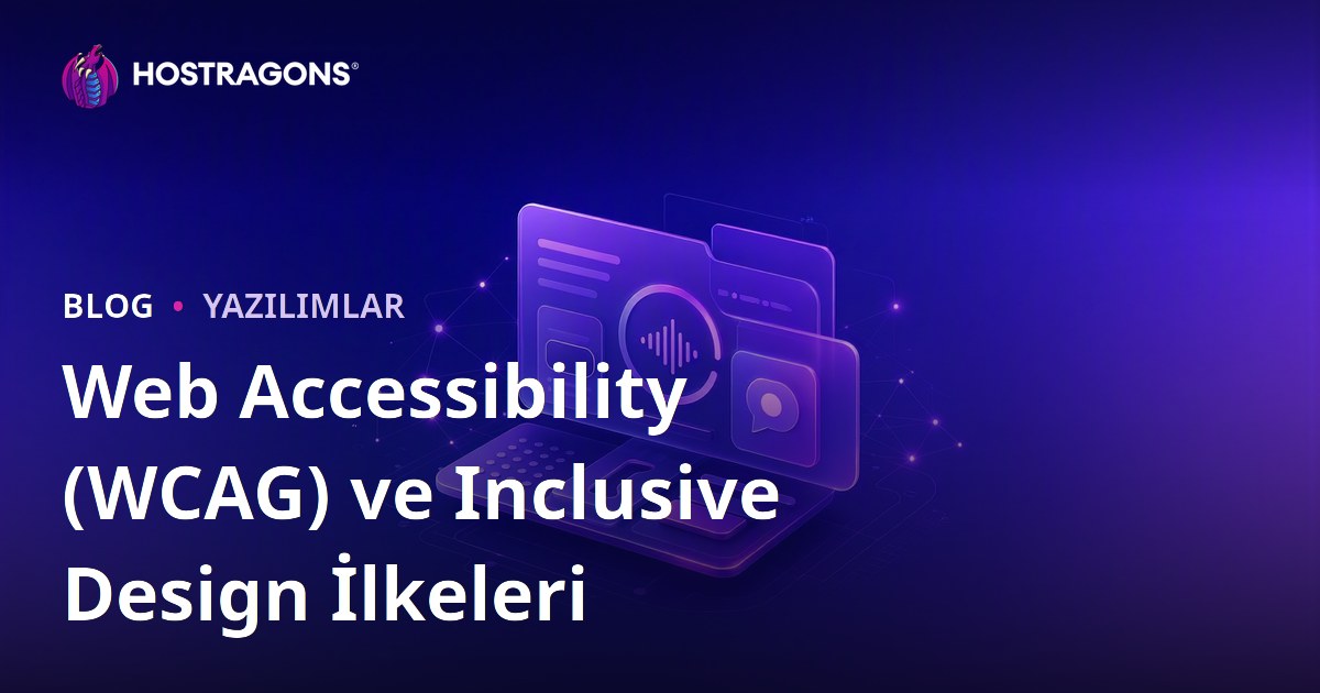 Web Accessibility (WCAG) ve Inclusive Design İlkeleri