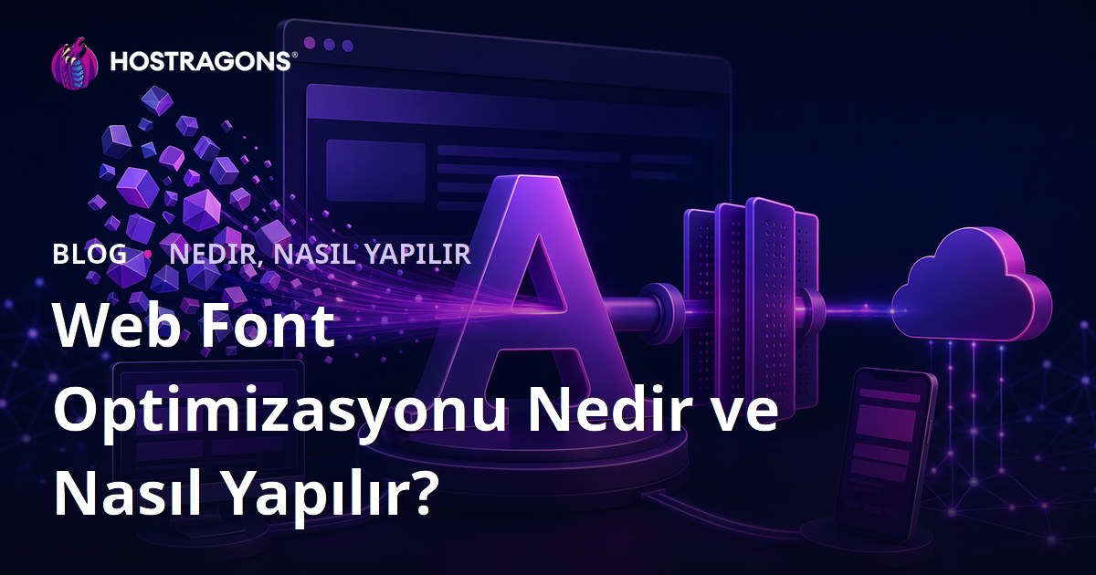 Web Font Optimizasyonu Nedir ve Nasıl Yapılır?