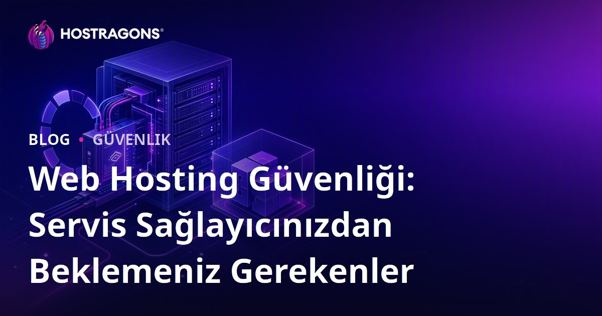 Web Hosting Güvenliği: Servis Sağlayıcınızdan Beklemeniz Gerekenler