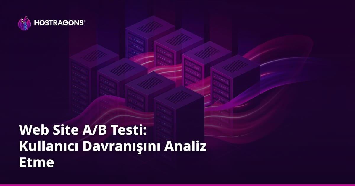 Web Site A/B Testi: Kullanıcı Davranışını Analiz Etme