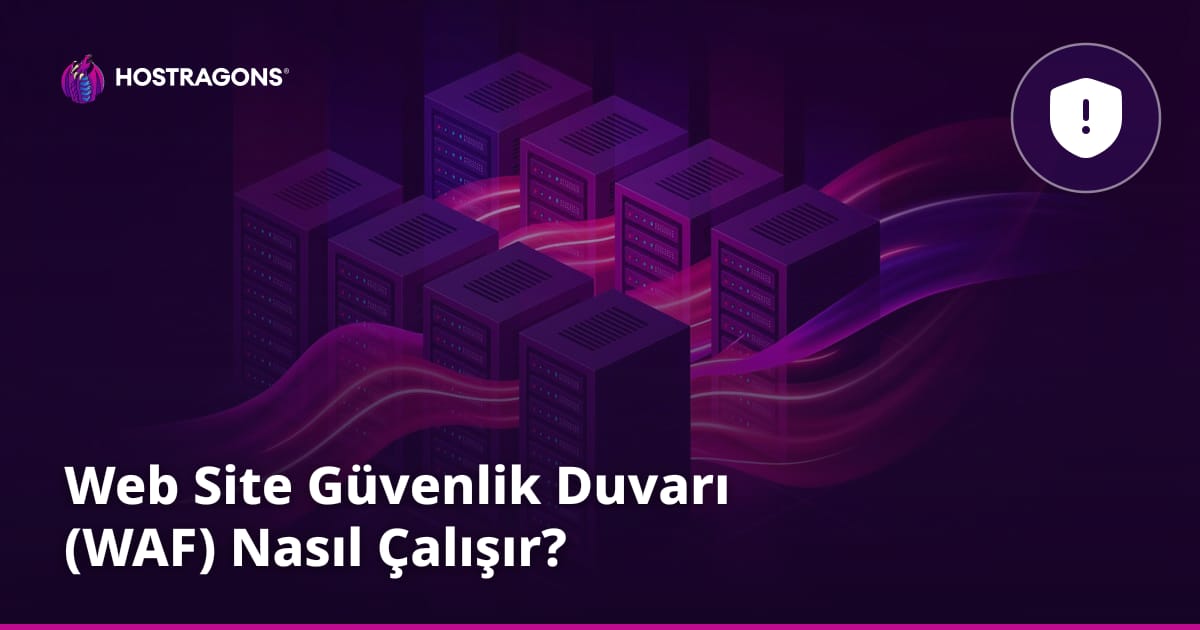 Web Site Güvenlik Duvarı (WAF) Nasıl Çalışır?