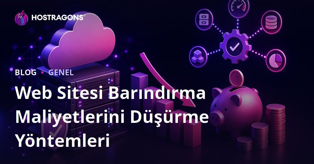 Web Sitesi Barındırma Maliyetlerini Düşürme Yöntemleri