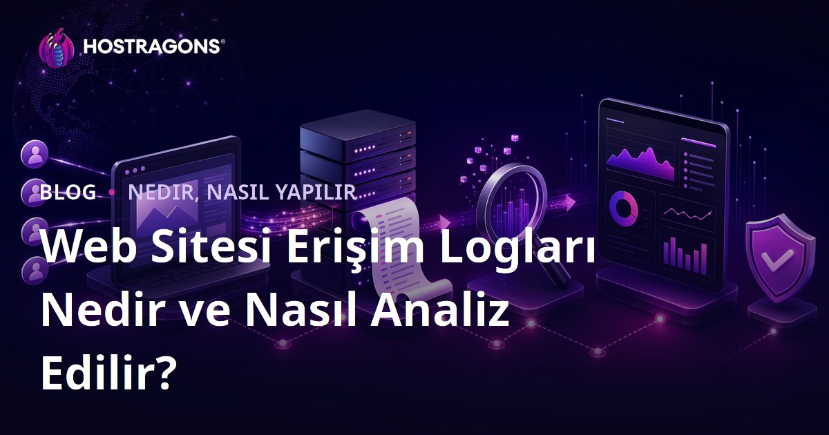 Web Sitesi Erişim Logları Nedir ve Nasıl Analiz Edilir?