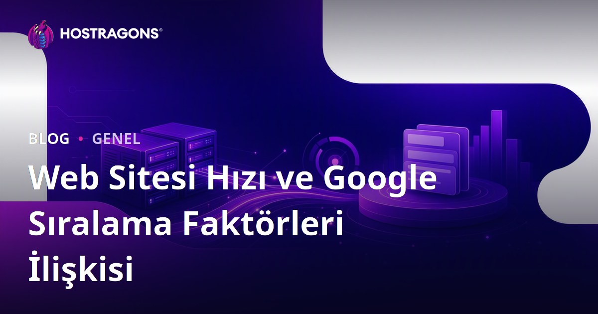 Web Sitesi Hızı ve Google Sıralama Faktörleri İlişkisi