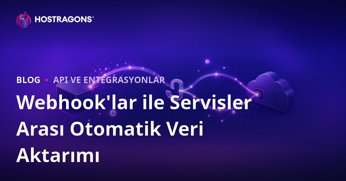 Webhook'lar ile Servisler Arası Otomatik Veri Aktarımı