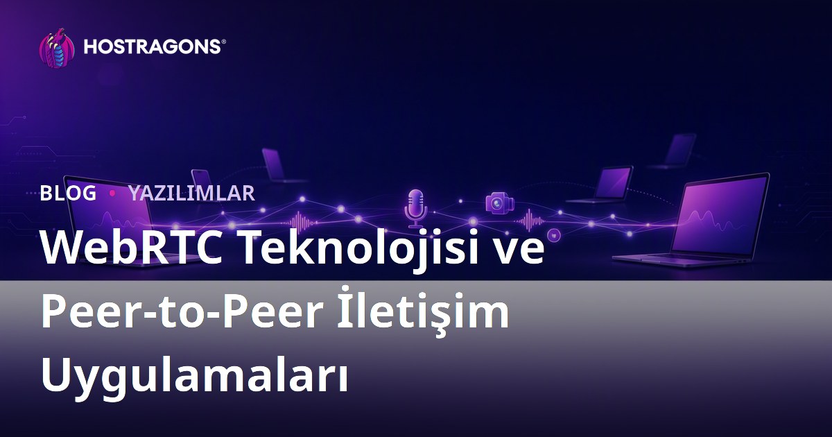 WebRTC Teknolojisi ve Peer-to-Peer İletişim Uygulamaları