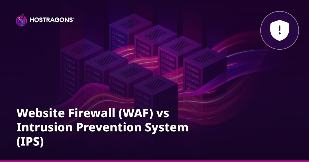 Website Firewall (WAF) vs Intrusion Prevention System (IPS)