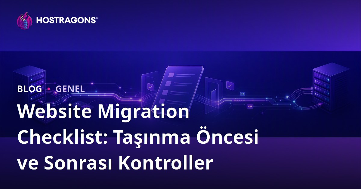 Website Migration Checklist: Taşınma Öncesi ve Sonrası Kontroller