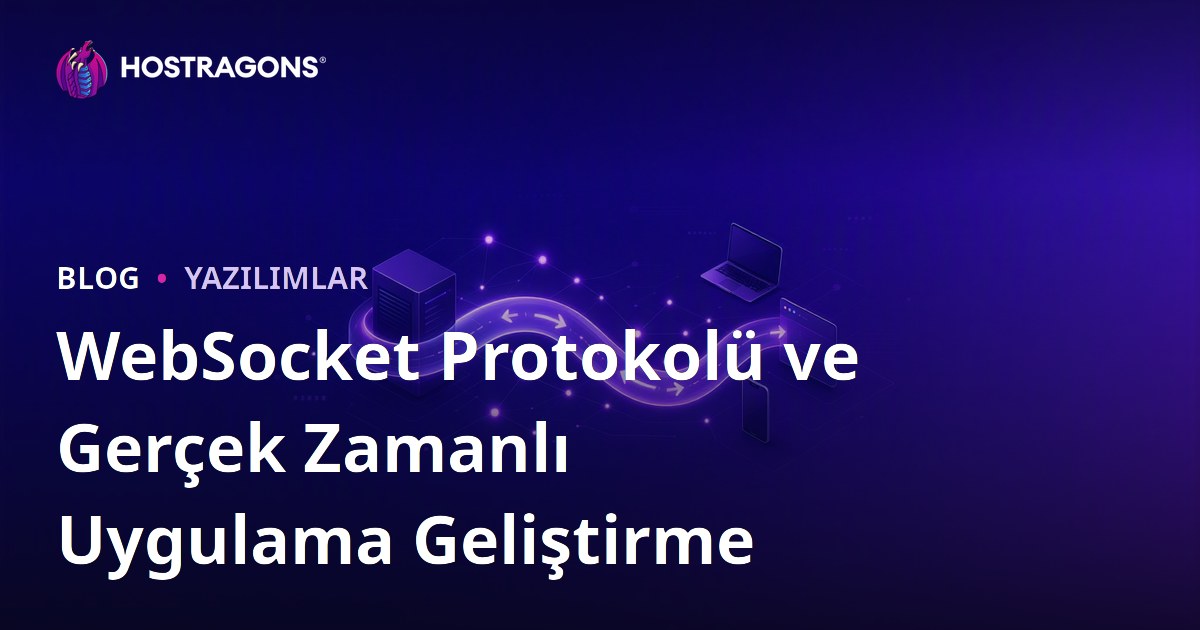 WebSocket Protokolü ve Gerçek Zamanlı Uygulama Geliştirme