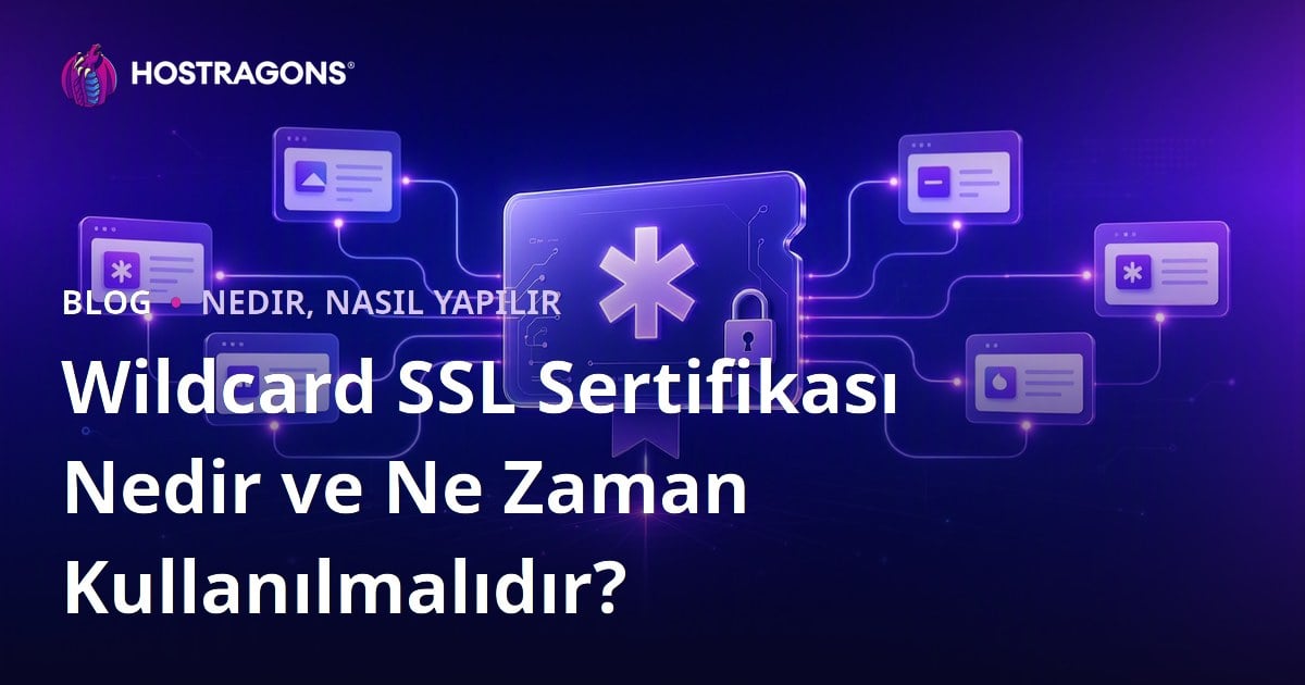 Wildcard SSL Sertifikası Nedir ve Ne Zaman Kullanılmalıdır?