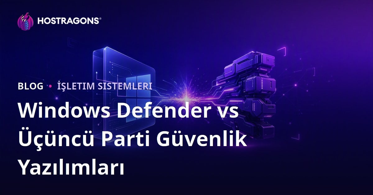 Windows Defender vs Üçüncü Parti Güvenlik Yazılımları