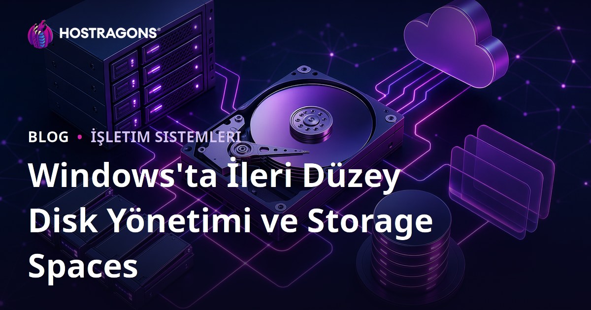 Windows'ta İleri Düzey Disk Yönetimi ve Storage Spaces