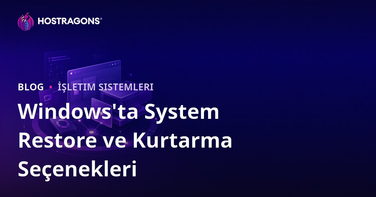 Windows'ta System Restore ve Kurtarma Seçenekleri