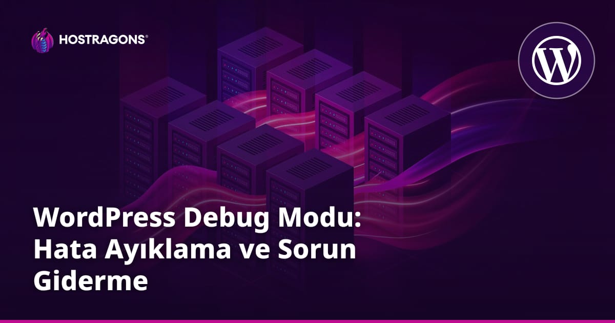 WordPress Debug Modu: Hata Ayıklama ve Sorun Giderme