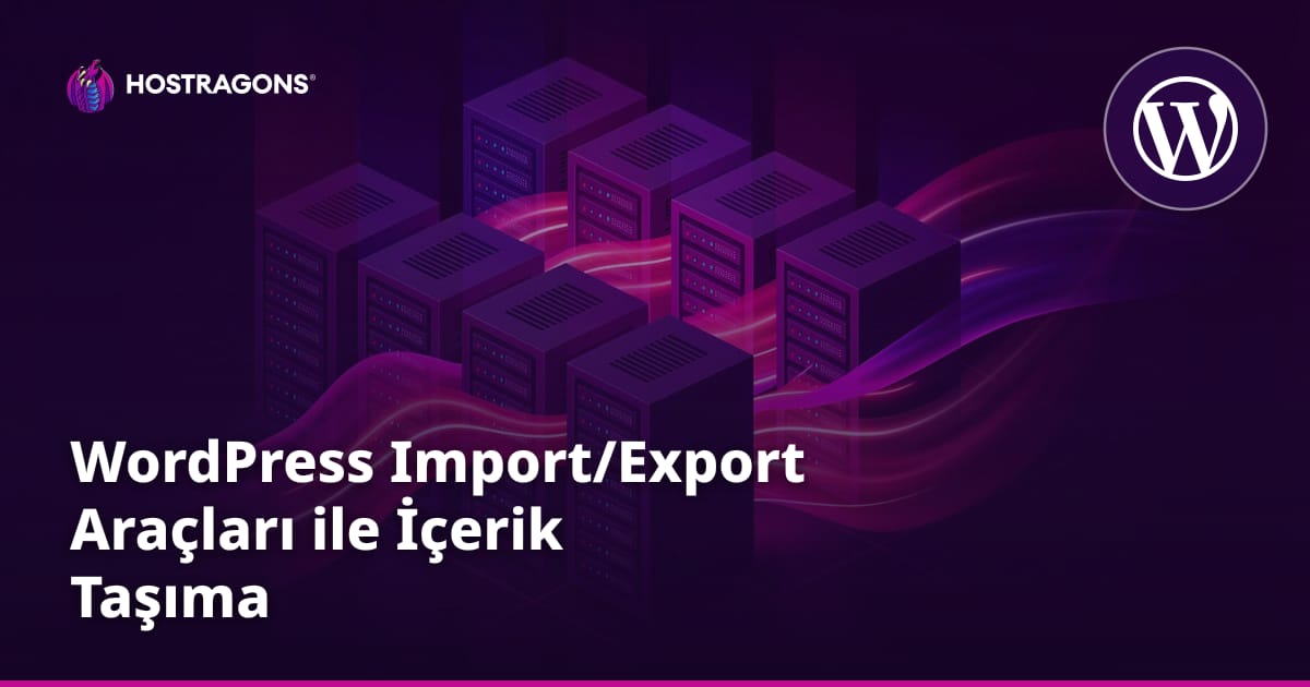 WordPress Import/Export Araçları ile İçerik Taşıma
