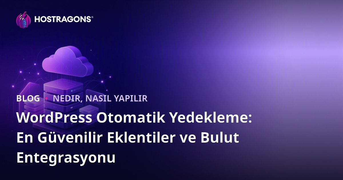 WordPress Otomatik Yedekleme: En Güvenilir Eklentiler ve Bulut Entegrasyonu