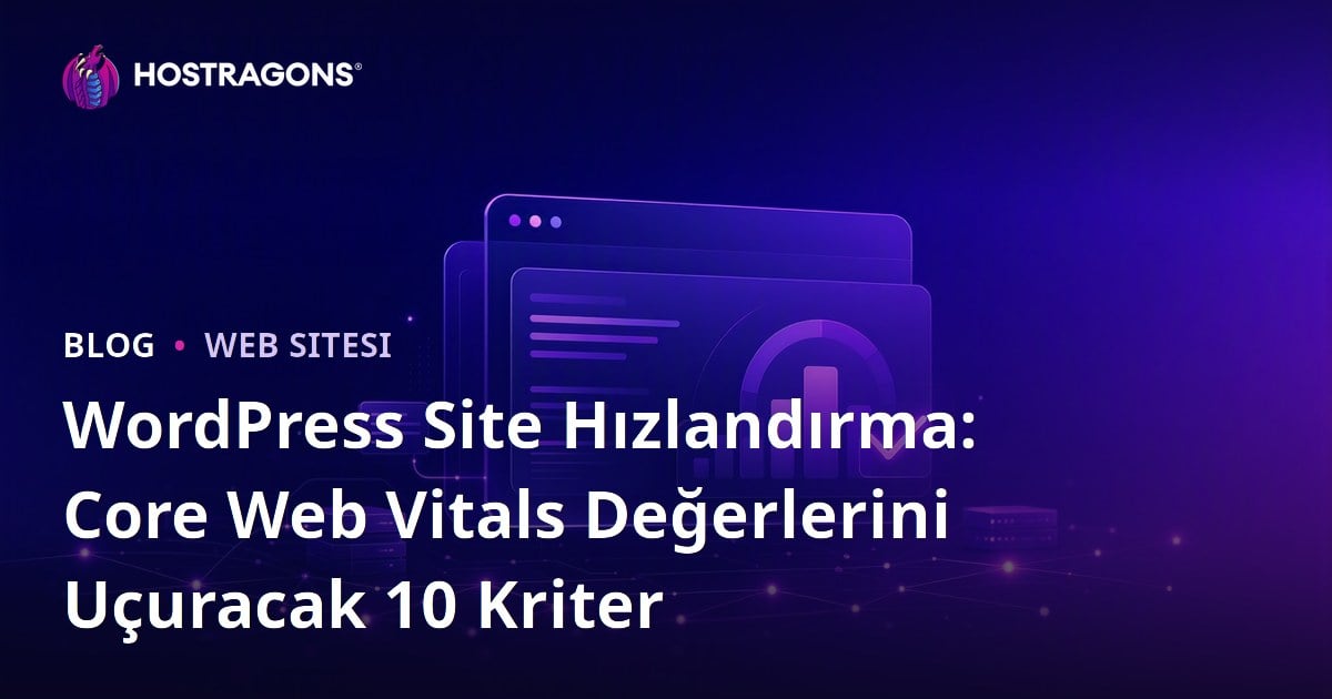 WordPress Site Hızlandırma: Core Web Vitals Değerlerini Uçuracak 10 Kriter
