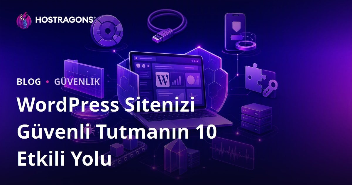 WordPress Sitenizi Güvenli Tutmanın 10 Etkili Yolu