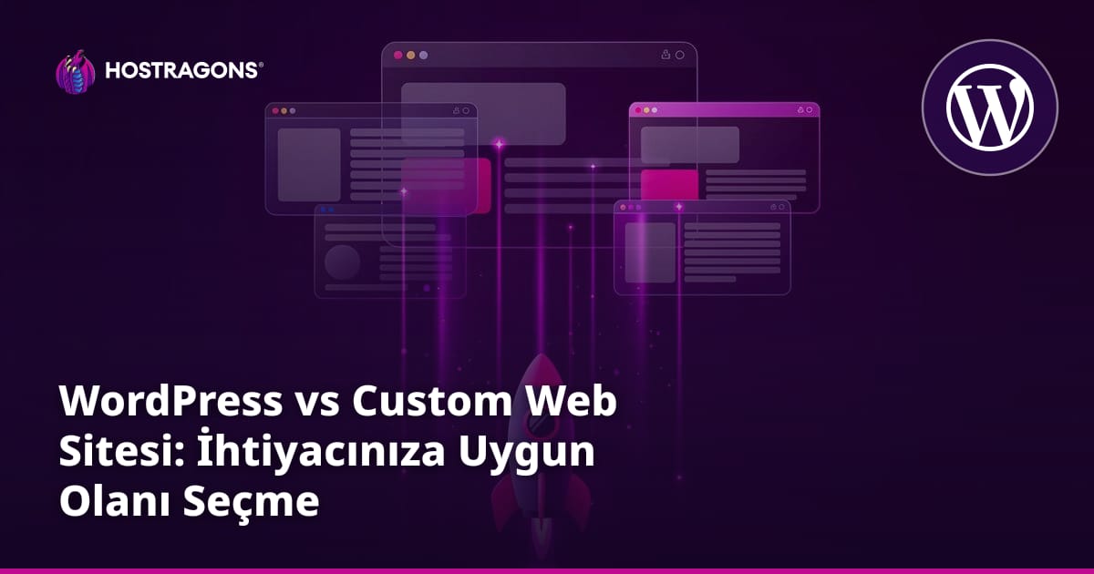 WordPress vs Custom Web Sitesi: İhtiyacınıza Uygun Olanı Seçme