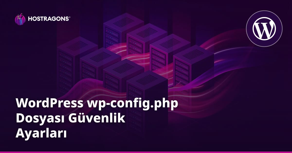 WordPress wp-config.php Dosyası Güvenlik Ayarları