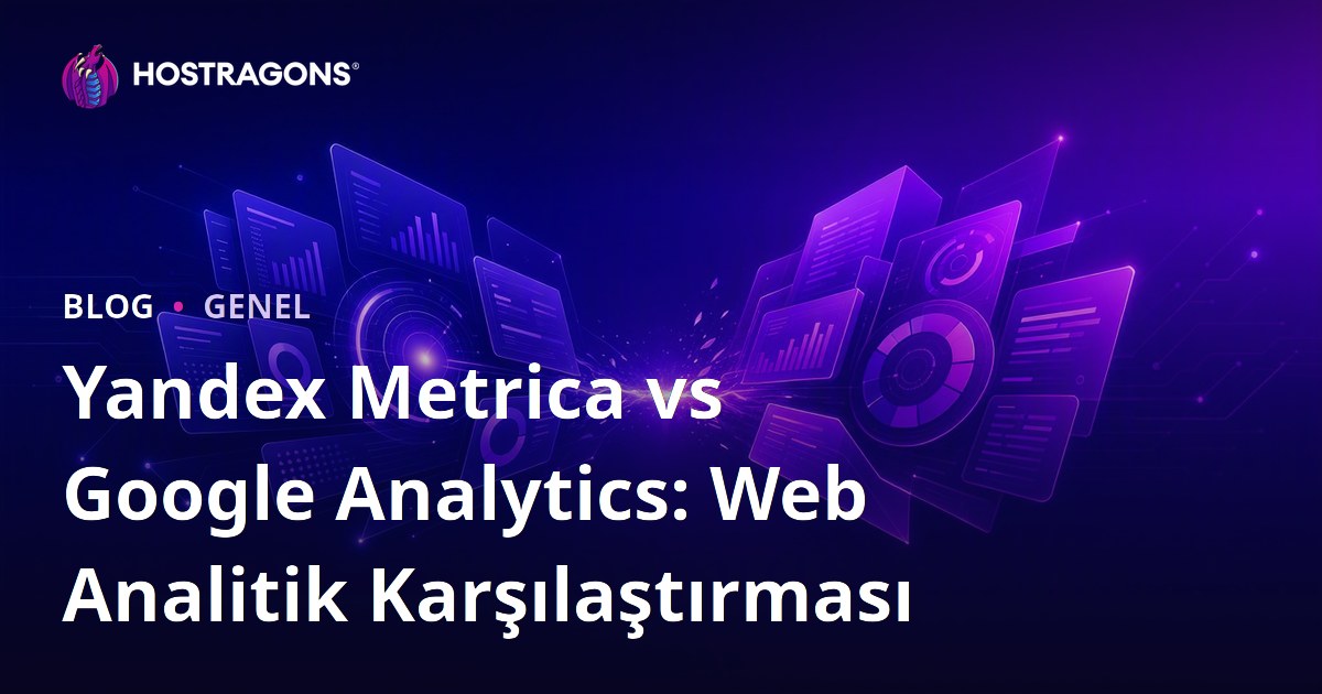 Yandex Metrica vs Google Analytics: Web Analitik Karşılaştırması